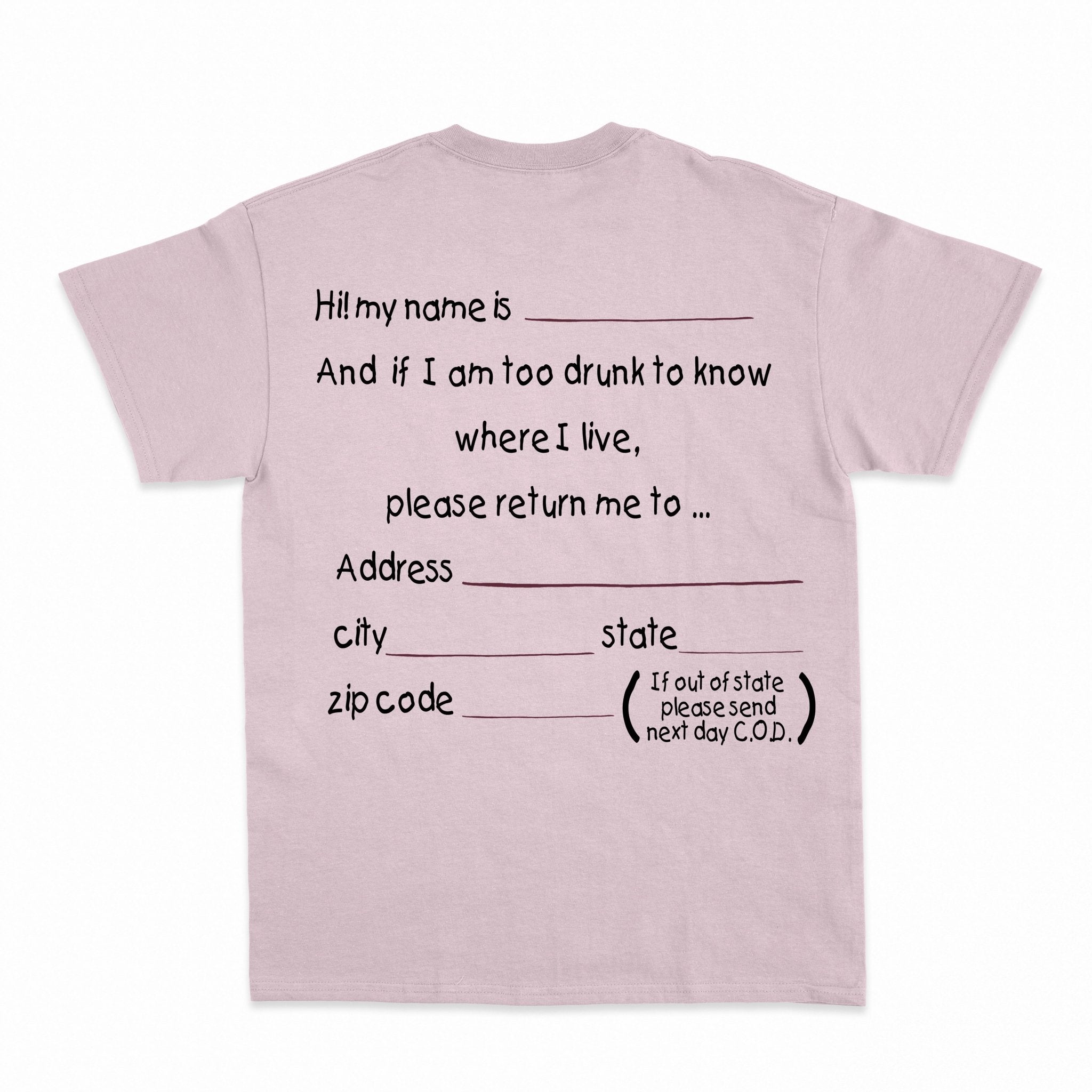 And if I am too drunk to knowwhere I live...Shirt - Shapelys