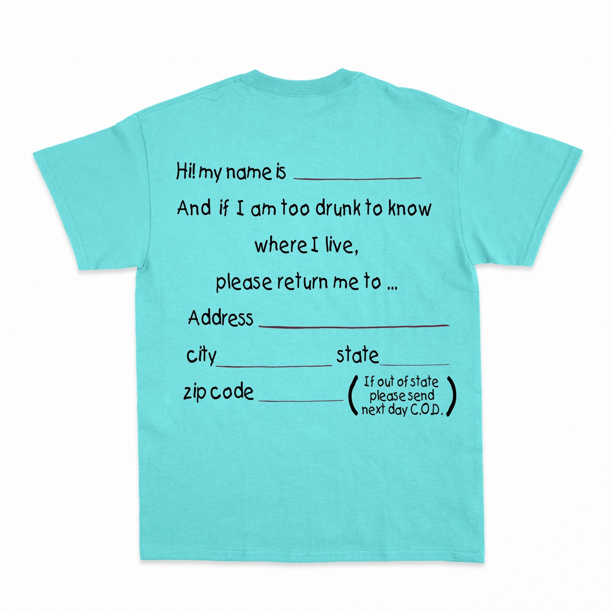 And if I am too drunk to knowwhere I live...Shirt - Shapelys