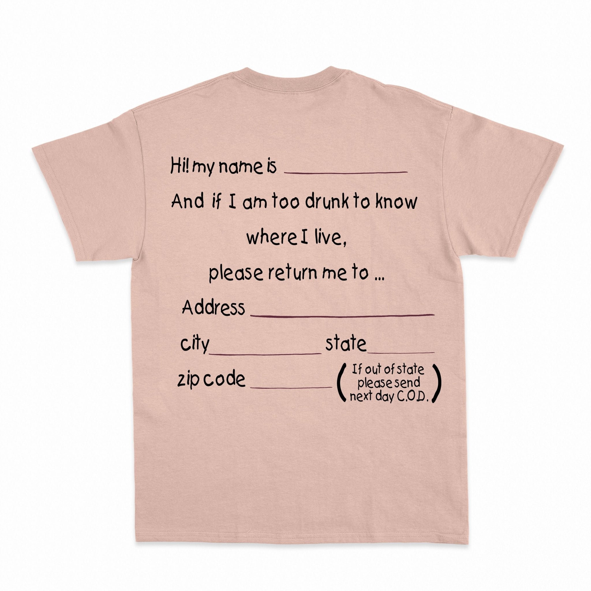 And if I am too drunk to knowwhere I live...Shirt - Shapelys