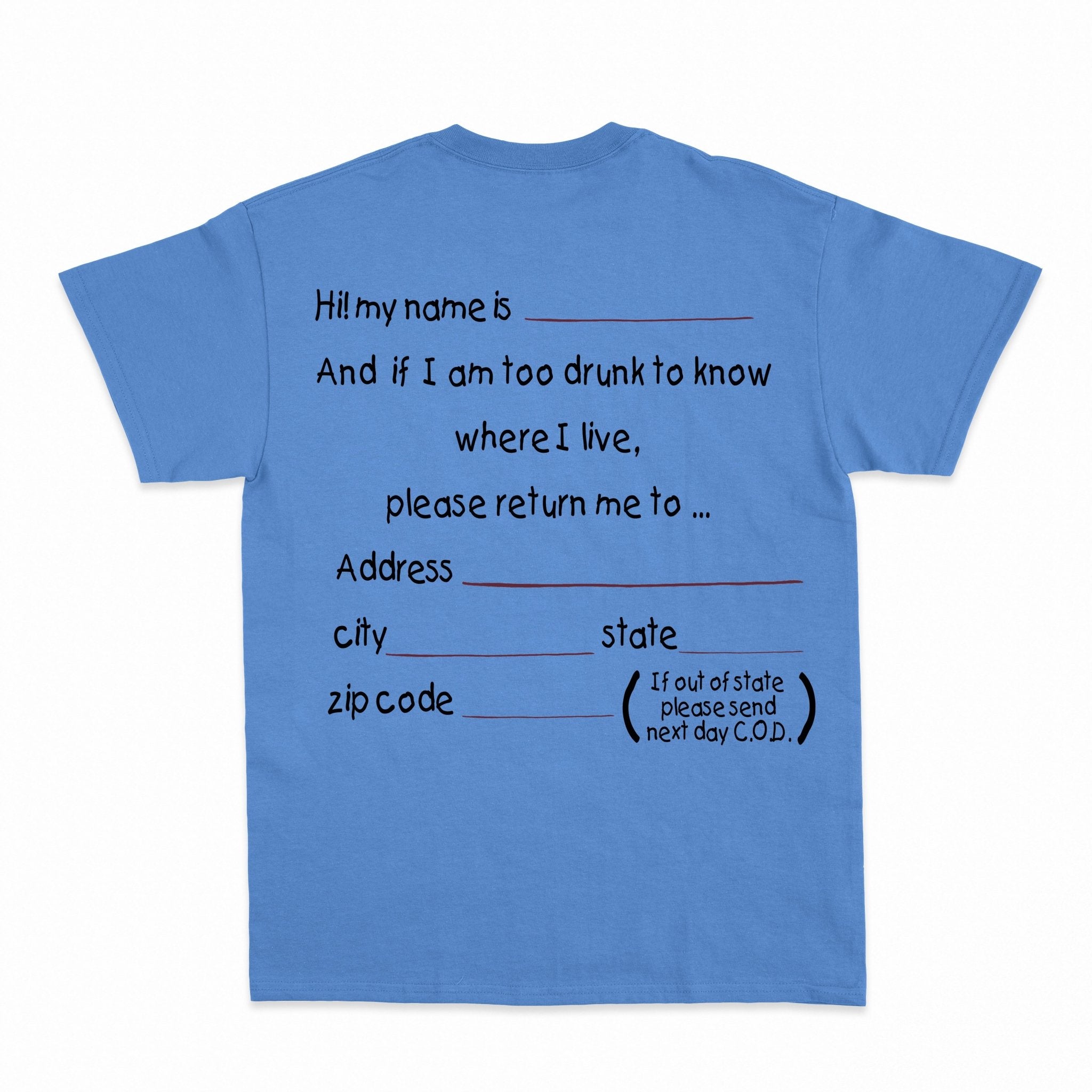 And if I am too drunk to knowwhere I live...Shirt - Shapelys