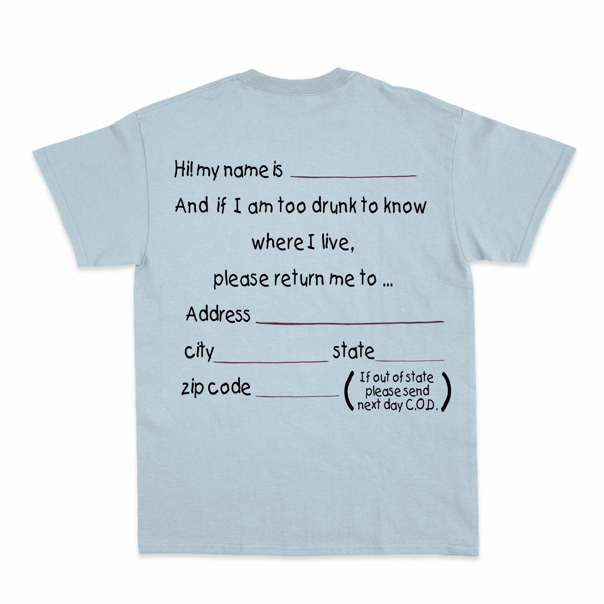 And if I am too drunk to knowwhere I live...Shirt - Shapelys
