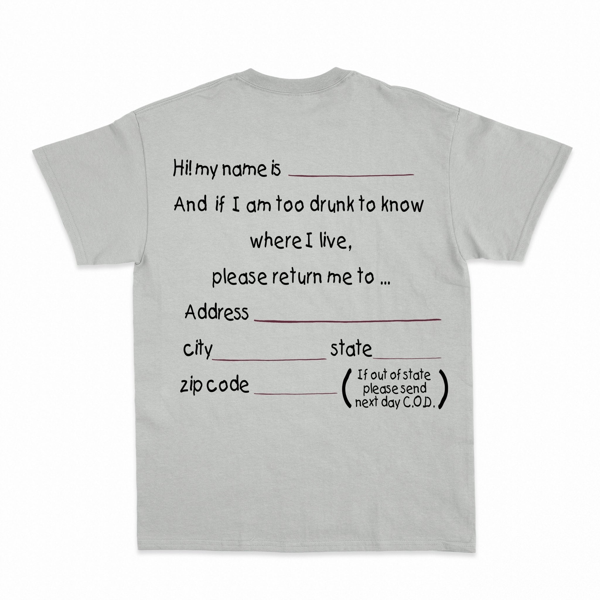 And if I am too drunk to knowwhere I live...Shirt - Shapelys
