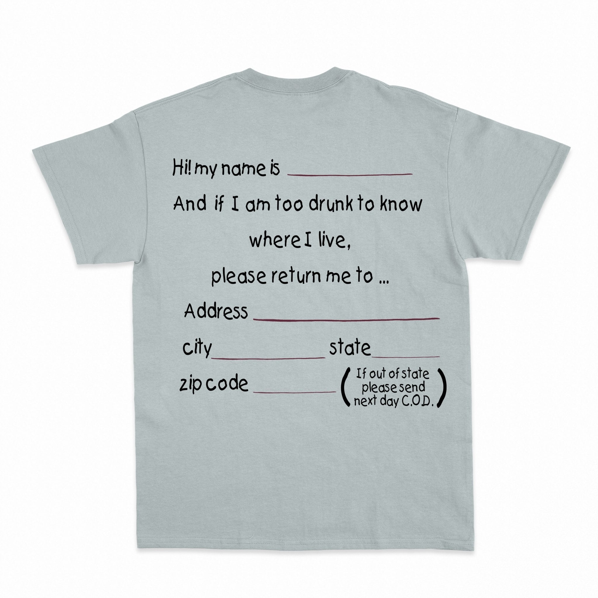 And if I am too drunk to knowwhere I live...Shirt - Shapelys