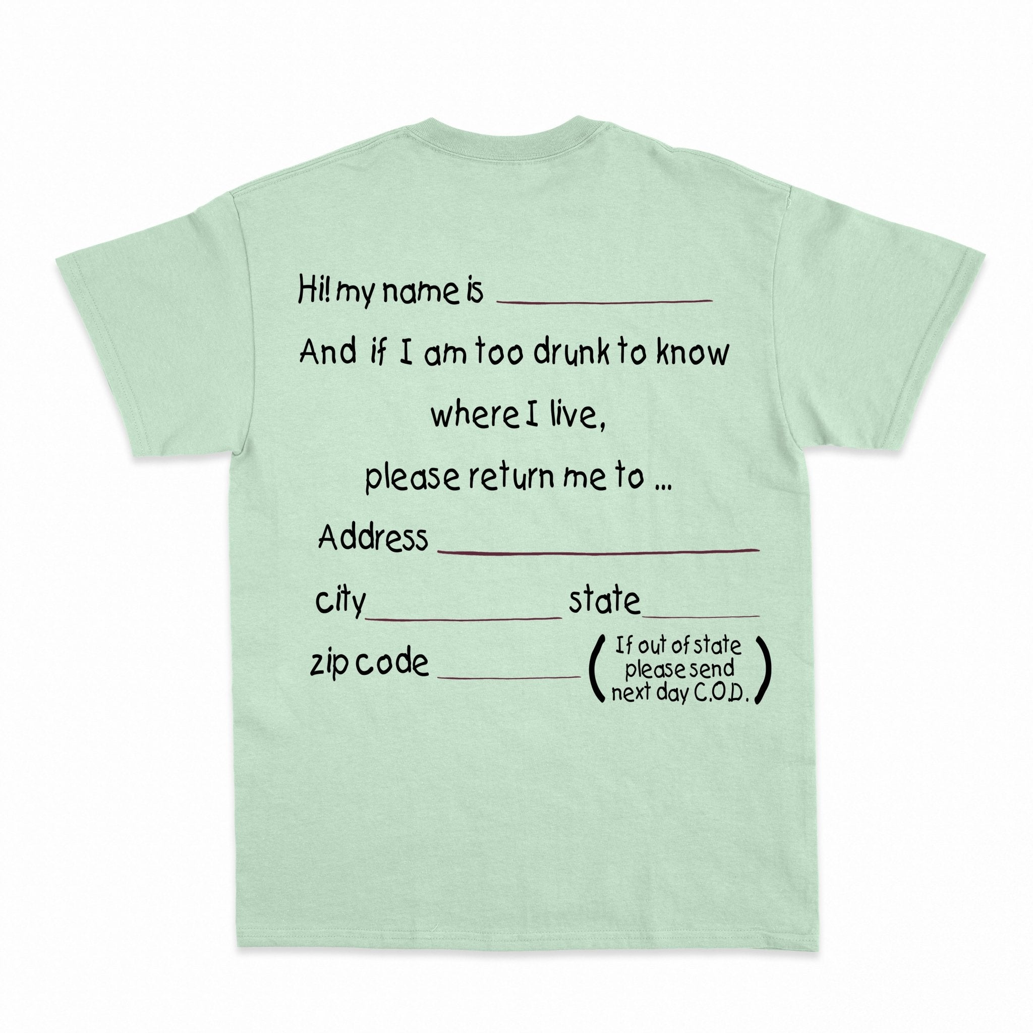 And if I am too drunk to knowwhere I live...Shirt - Shapelys