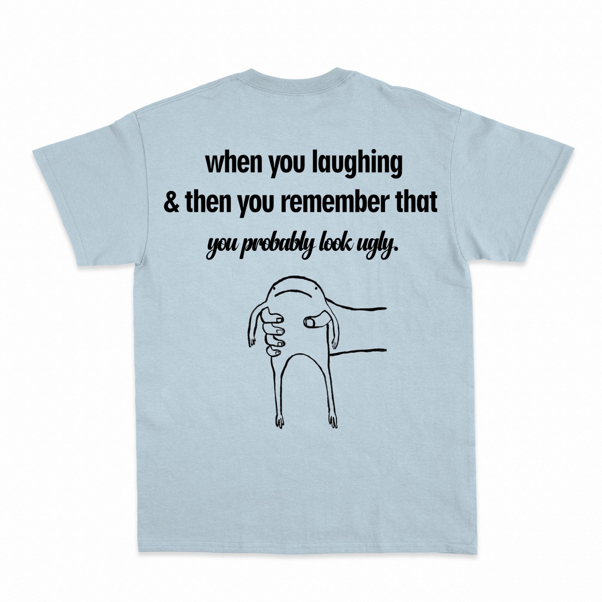 you probably look ugly Shirt - Shapelys