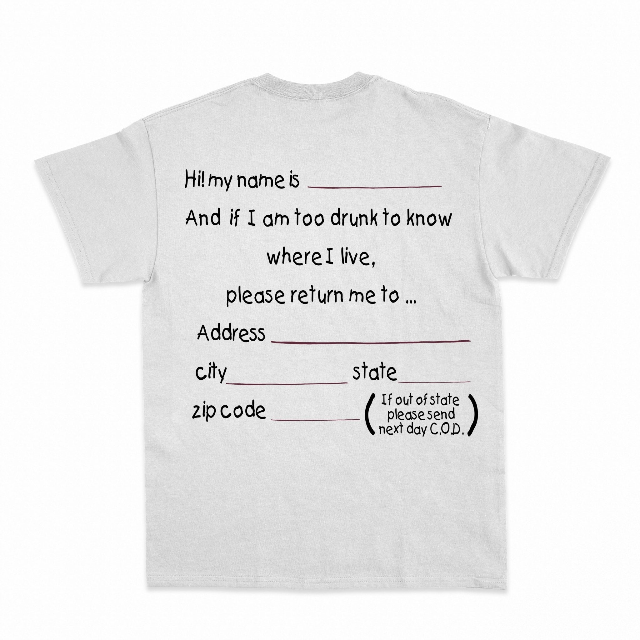 And if I am too drunk to knowwhere I live...Shirt - Shapelys
